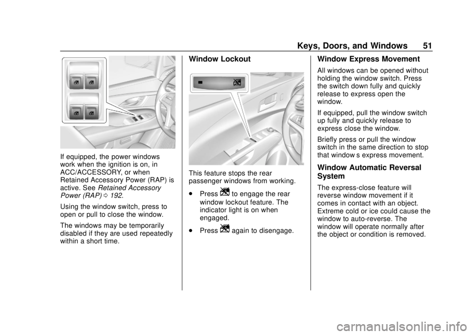CHEVROLET SONIC 2019  Owners Manual Chevrolet Sonic Owner Manual (GMNA-Localizing-U.S./Canada-12461769) -
2019 - crc - 5/21/18
Keys, Doors, and Windows 51
If equipped, the power windows
work when the ignition is on, in
ACC/ACCESSORY, or