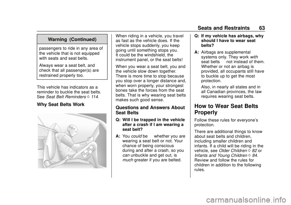 CHEVROLET SONIC 2019  Owners Manual Chevrolet Sonic Owner Manual (GMNA-Localizing-U.S./Canada-12461769) -
2019 - crc - 5/21/18
Seats and Restraints 63
Warning (Continued)
passengers to ride in any area of
the vehicle that is not equippe