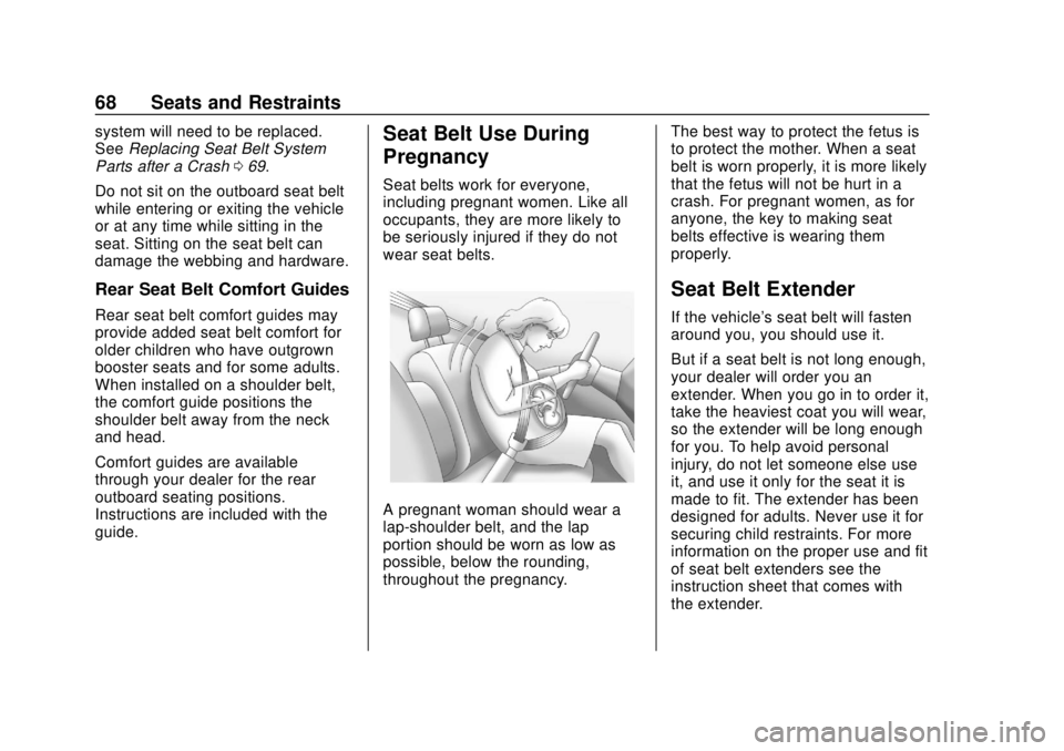 CHEVROLET SONIC 2019  Owners Manual Chevrolet Sonic Owner Manual (GMNA-Localizing-U.S./Canada-12461769) -
2019 - crc - 5/21/18
68 Seats and Restraints
system will need to be replaced.
SeeReplacing Seat Belt System
Parts after a Crash 06