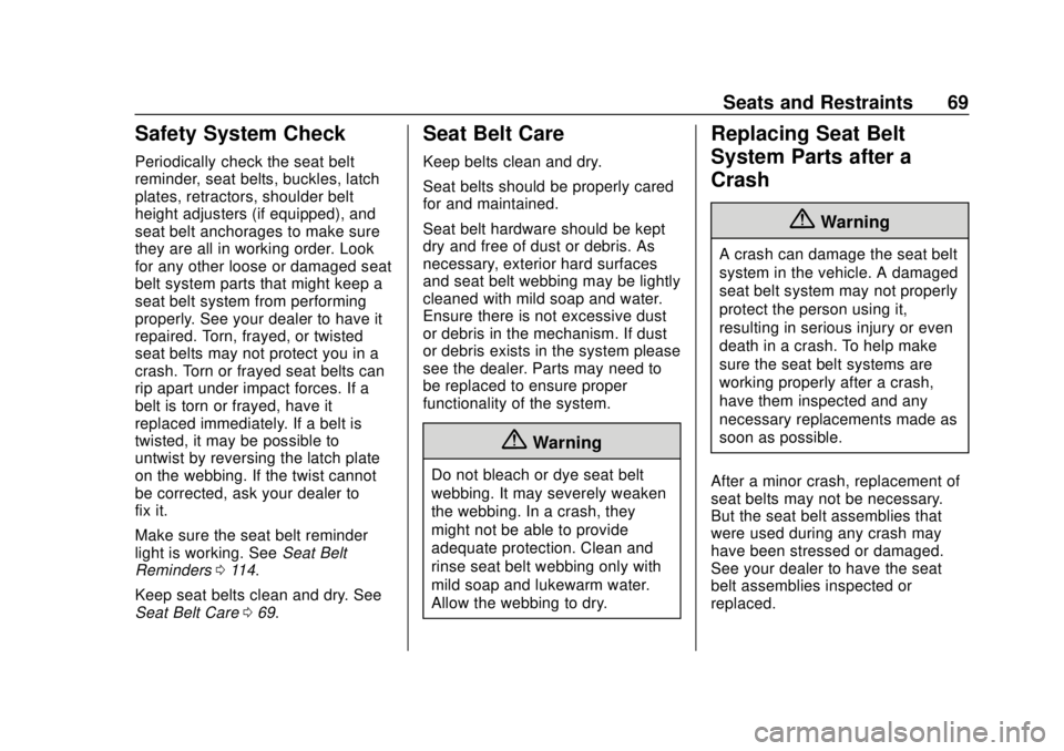 CHEVROLET SONIC 2019  Owners Manual Chevrolet Sonic Owner Manual (GMNA-Localizing-U.S./Canada-12461769) -
2019 - crc - 5/21/18
Seats and Restraints 69
Safety System Check
Periodically check the seat belt
reminder, seat belts, buckles, l
