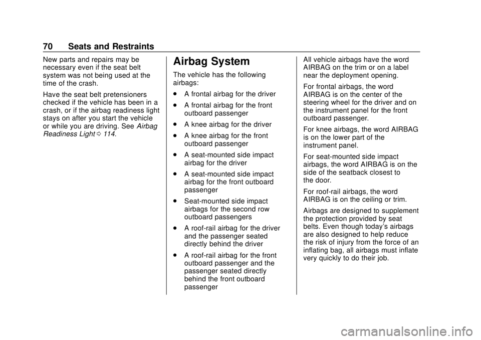 CHEVROLET SONIC 2019  Owners Manual Chevrolet Sonic Owner Manual (GMNA-Localizing-U.S./Canada-12461769) -
2019 - crc - 5/21/18
70 Seats and Restraints
New parts and repairs may be
necessary even if the seat belt
system was not being use