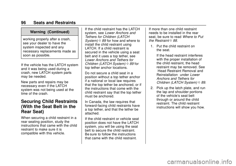 CHEVROLET SONIC 2019  Owners Manual Chevrolet Sonic Owner Manual (GMNA-Localizing-U.S./Canada-12461769) -
2019 - crc - 5/21/18
96 Seats and Restraints
Warning (Continued)
working properly after a crash,
see your dealer to have the
syste