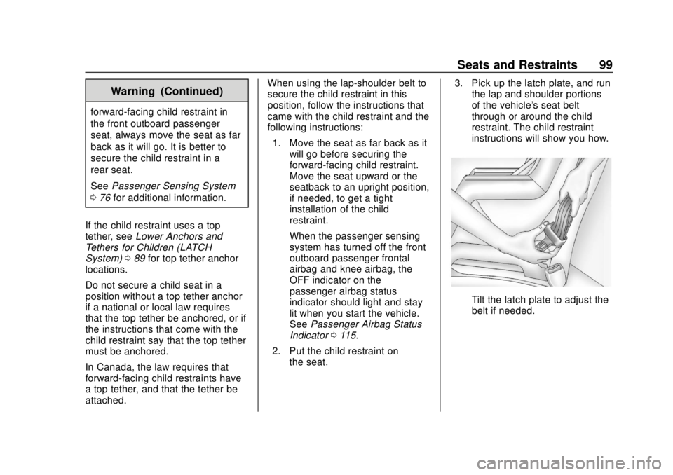 CHEVROLET SONIC 2019  Owners Manual Chevrolet Sonic Owner Manual (GMNA-Localizing-U.S./Canada-12461769) -
2019 - crc - 5/21/18
Seats and Restraints 99
Warning (Continued)
forward-facing child restraint in
the front outboard passenger
se