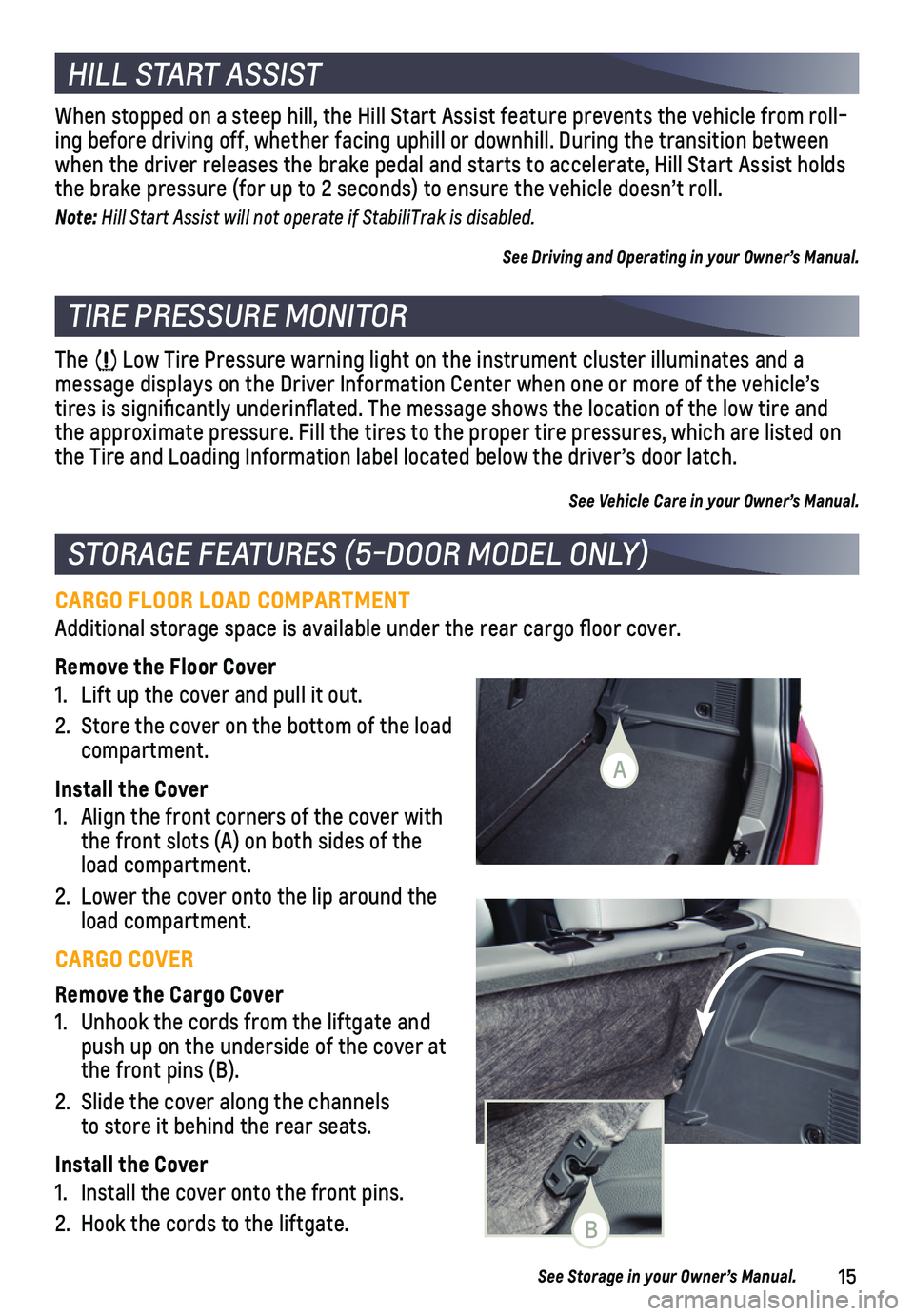 CHEVROLET SONIC 2019 Get To Know Guide 15
CARGO FLOOR LOAD COMPARTMENT
Additional storage space is available under the rear cargo floor cover\
.
Remove the Floor Cover
1. Lift up the cover and pull it out.
2. Store the cover on the bottom CHEVROLET SONIC 2019 Get To Know Guide 15
CARGO FLOOR LOAD COMPARTMENT
Additional storage space is available under the rear cargo floor cover\
.
Remove the Floor Cover
1. Lift up the cover and pull it out.
2. Store the cover on the bottom