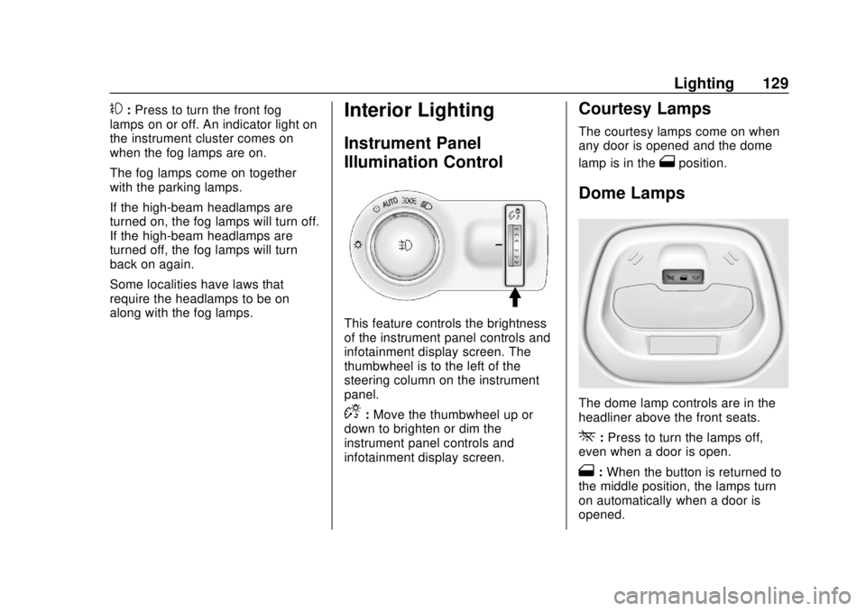 CHEVROLET SPARK 2019 Owners Manual Chevrolet Spark Owner Manual (GMNA-Localizing-U.S./Canada-12146335) -
2019 - CRC - 4/26/18
Lighting 129
#:Press to turn the front fog
lamps on or off. An indicator light on
the instrument cluster come CHEVROLET SPARK 2019 Owners Manual Chevrolet Spark Owner Manual (GMNA-Localizing-U.S./Canada-12146335) -
2019 - CRC - 4/26/18
Lighting 129
#:Press to turn the front fog
lamps on or off. An indicator light on
the instrument cluster come