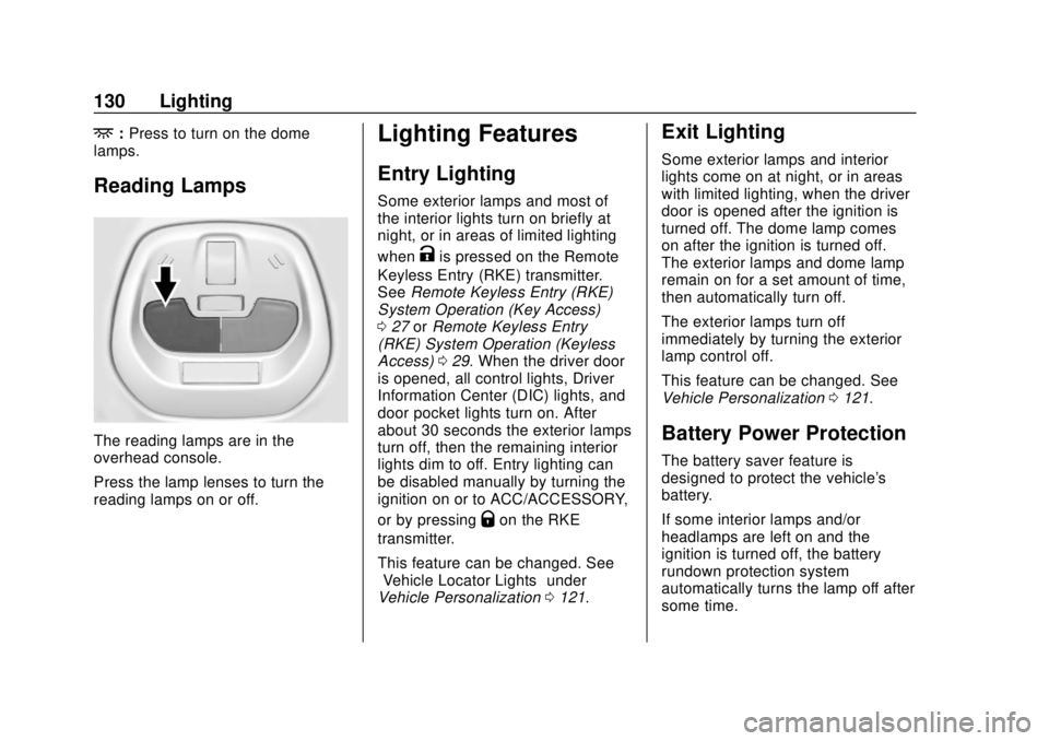 CHEVROLET SPARK 2019 Owners Manual Chevrolet Spark Owner Manual (GMNA-Localizing-U.S./Canada-12146335) -
2019 - CRC - 4/26/18
130 Lighting
+:Press to turn on the dome
lamps.
Reading Lamps
The reading lamps are in the
overhead console.
CHEVROLET SPARK 2019 Owners Manual Chevrolet Spark Owner Manual (GMNA-Localizing-U.S./Canada-12146335) -
2019 - CRC - 4/26/18
130 Lighting
+:Press to turn on the dome
lamps.
Reading Lamps
The reading lamps are in the
overhead console.