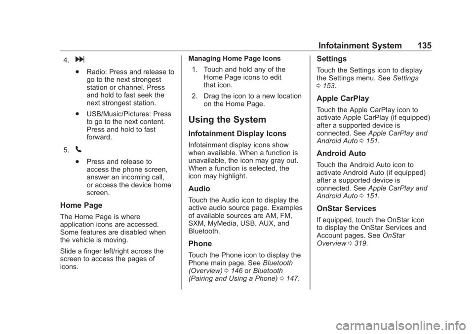 CHEVROLET SPARK 2019 Owners Manual Chevrolet Spark Owner Manual (GMNA-Localizing-U.S./Canada-12146335) -
2019 - CRC - 4/27/18
Infotainment System 135
4.d
.Radio: Press and release to
go to the next strongest
station or channel. Press
a CHEVROLET SPARK 2019 Owners Manual Chevrolet Spark Owner Manual (GMNA-Localizing-U.S./Canada-12146335) -
2019 - CRC - 4/27/18
Infotainment System 135
4.d
.Radio: Press and release to
go to the next strongest
station or channel. Press
a