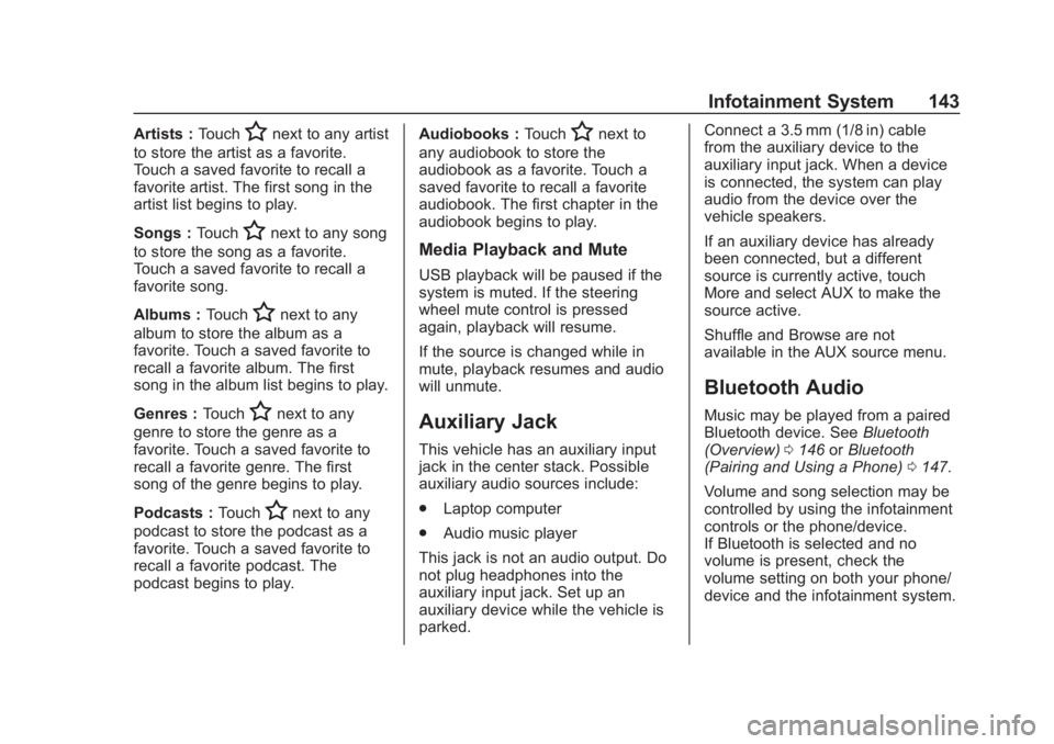 CHEVROLET SPARK 2019 Owners Manual Chevrolet Spark Owner Manual (GMNA-Localizing-U.S./Canada-12146335) -
2019 - CRC - 4/27/18
Infotainment System 143
Artists :TouchHnext to any artist
to store the artist as a favorite.
Touch a saved fa CHEVROLET SPARK 2019 Owners Manual Chevrolet Spark Owner Manual (GMNA-Localizing-U.S./Canada-12146335) -
2019 - CRC - 4/27/18
Infotainment System 143
Artists :TouchHnext to any artist
to store the artist as a favorite.
Touch a saved fa