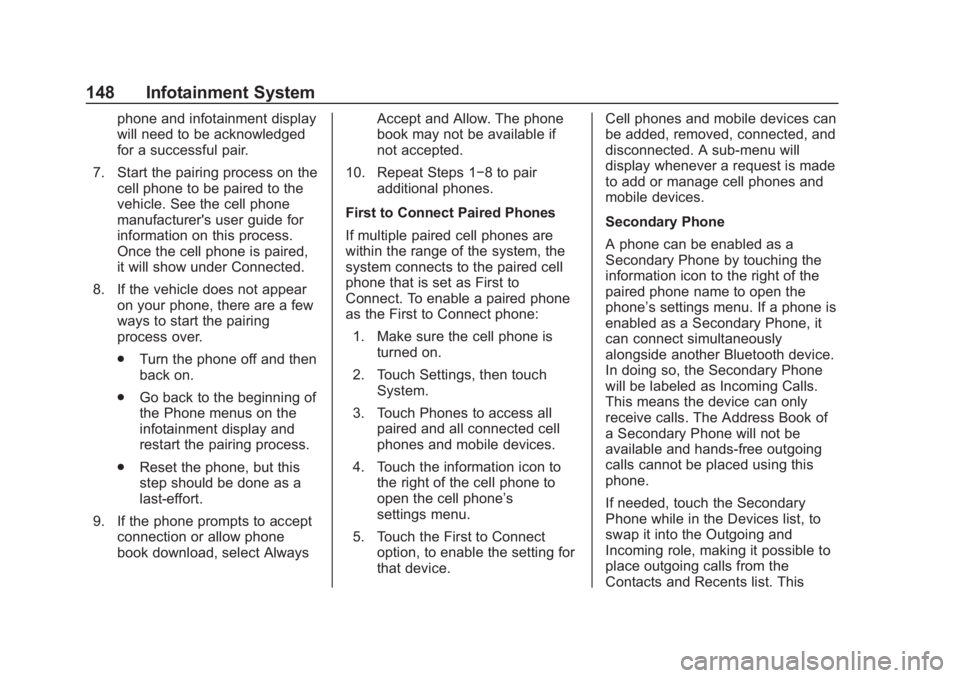 CHEVROLET SPARK 2019 Owners Manual Chevrolet Spark Owner Manual (GMNA-Localizing-U.S./Canada-12146335) -
2019 - CRC - 4/27/18
148 Infotainment System
phone and infotainment display
will need to be acknowledged
for a successful pair.
7. CHEVROLET SPARK 2019 Owners Manual Chevrolet Spark Owner Manual (GMNA-Localizing-U.S./Canada-12146335) -
2019 - CRC - 4/27/18
148 Infotainment System
phone and infotainment display
will need to be acknowledged
for a successful pair.
7.