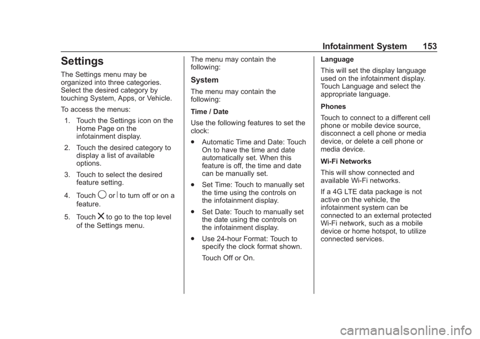 CHEVROLET SPARK 2019 Owners Manual Chevrolet Spark Owner Manual (GMNA-Localizing-U.S./Canada-12146335) -
2019 - CRC - 4/27/18
Infotainment System 153
Settings
The Settings menu may be
organized into three categories.
Select the desired CHEVROLET SPARK 2019 Owners Manual Chevrolet Spark Owner Manual (GMNA-Localizing-U.S./Canada-12146335) -
2019 - CRC - 4/27/18
Infotainment System 153
Settings
The Settings menu may be
organized into three categories.
Select the desired