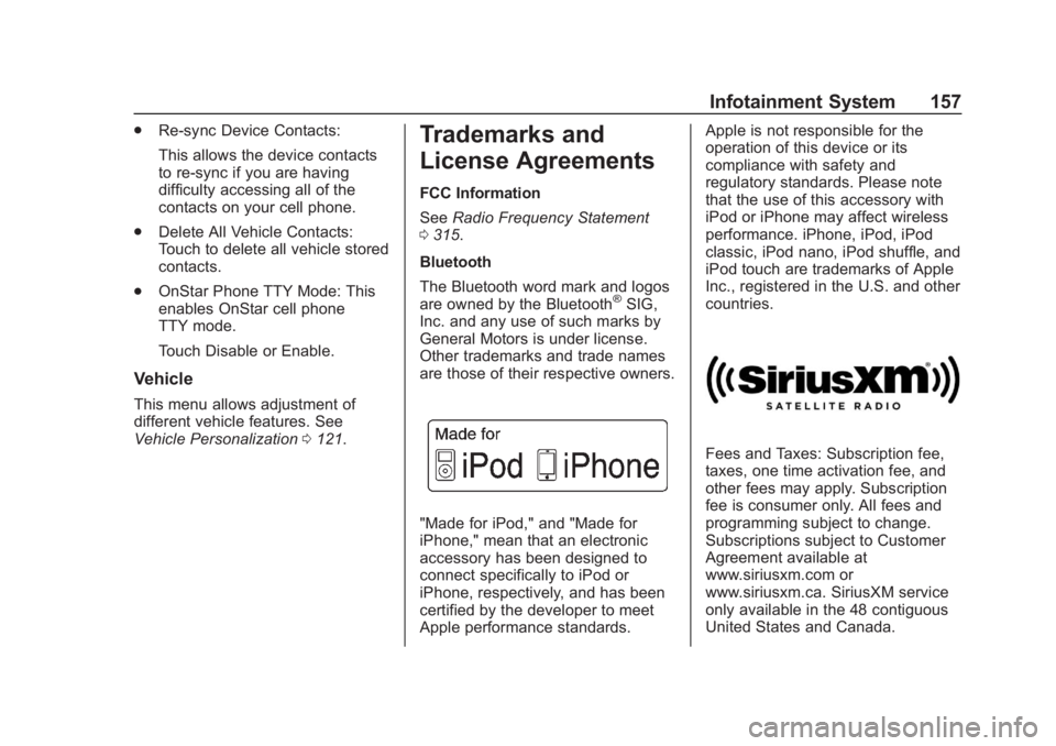 CHEVROLET SPARK 2019 Owners Manual Chevrolet Spark Owner Manual (GMNA-Localizing-U.S./Canada-12146335) -
2019 - CRC - 4/27/18
Infotainment System 157
.Re-sync Device Contacts:
This allows the device contacts
to re-sync if you are havin CHEVROLET SPARK 2019 Owners Manual Chevrolet Spark Owner Manual (GMNA-Localizing-U.S./Canada-12146335) -
2019 - CRC - 4/27/18
Infotainment System 157
.Re-sync Device Contacts:
This allows the device contacts
to re-sync if you are havin