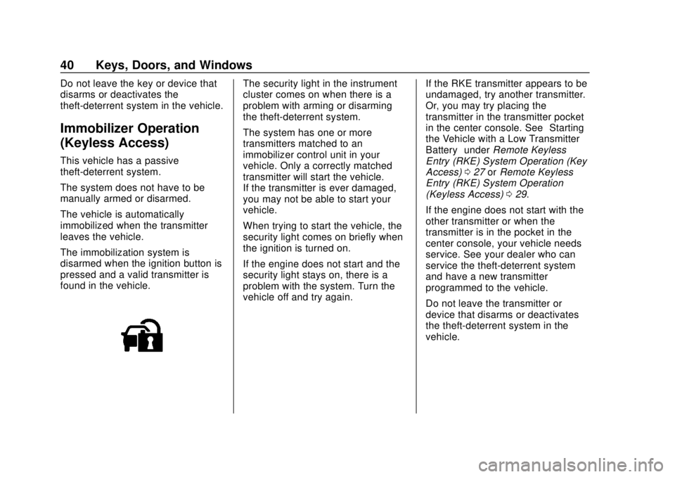 CHEVROLET SPARK 2019 Owners Manual Chevrolet Spark Owner Manual (GMNA-Localizing-U.S./Canada-12146335) -
2019 - CRC - 4/26/18
40 Keys, Doors, and Windows
Do not leave the key or device that
disarms or deactivates the
theft-deterrent sy CHEVROLET SPARK 2019 Owners Manual Chevrolet Spark Owner Manual (GMNA-Localizing-U.S./Canada-12146335) -
2019 - CRC - 4/26/18
40 Keys, Doors, and Windows
Do not leave the key or device that
disarms or deactivates the
theft-deterrent sy