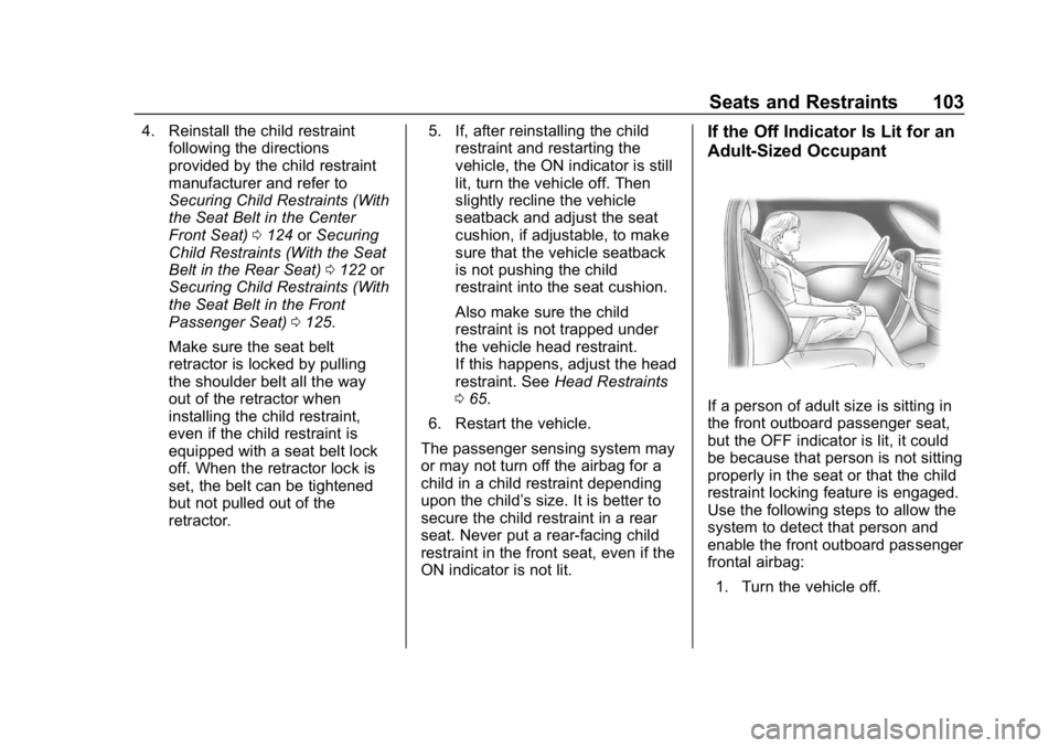 CHEVROLET SUBURBAN 2019 Owners Manual Chevrolet Tahoe/Suburban Owner Manual (GMNA-Localizing-U.S./Canada/
Mexico-12460269) - 2019 - CRC - 9/11/18
Seats and Restraints 103
4. Reinstall the child restraintfollowing the directions
provided b CHEVROLET SUBURBAN 2019 Owners Manual Chevrolet Tahoe/Suburban Owner Manual (GMNA-Localizing-U.S./Canada/
Mexico-12460269) - 2019 - CRC - 9/11/18
Seats and Restraints 103
4. Reinstall the child restraintfollowing the directions
provided b