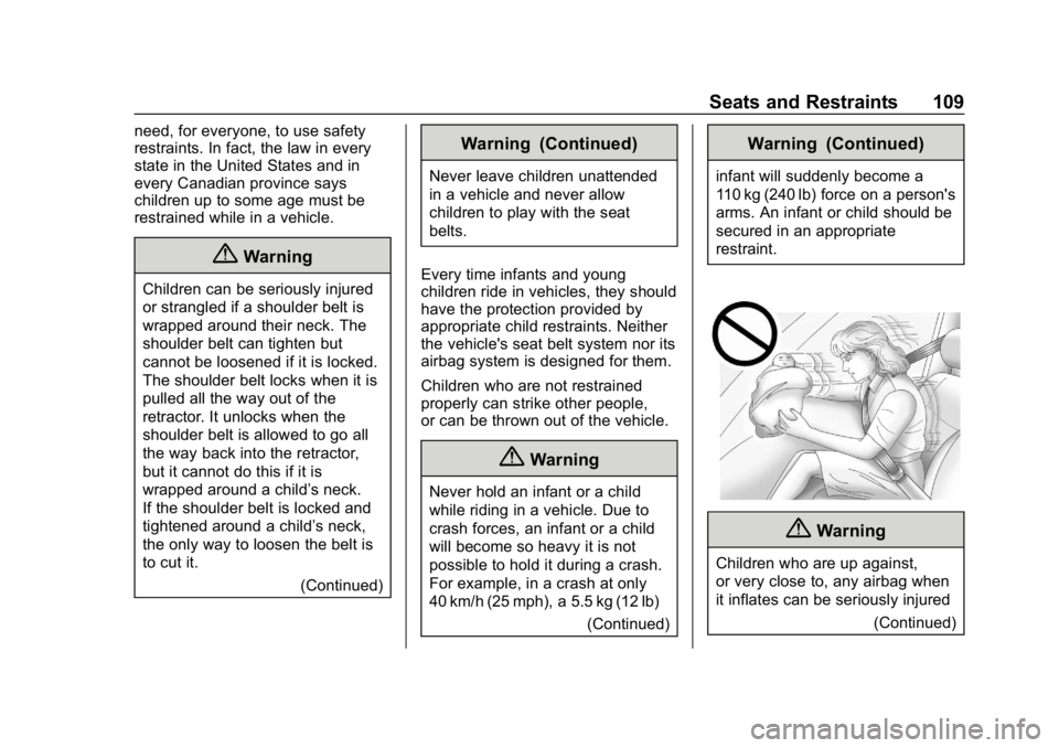 CHEVROLET SUBURBAN 2019 Owners Manual Chevrolet Tahoe/Suburban Owner Manual (GMNA-Localizing-U.S./Canada/
Mexico-12460269) - 2019 - CRC - 9/11/18
Seats and Restraints 109
need, for everyone, to use safety
restraints. In fact, the law in e CHEVROLET SUBURBAN 2019 Owners Manual Chevrolet Tahoe/Suburban Owner Manual (GMNA-Localizing-U.S./Canada/
Mexico-12460269) - 2019 - CRC - 9/11/18
Seats and Restraints 109
need, for everyone, to use safety
restraints. In fact, the law in e
