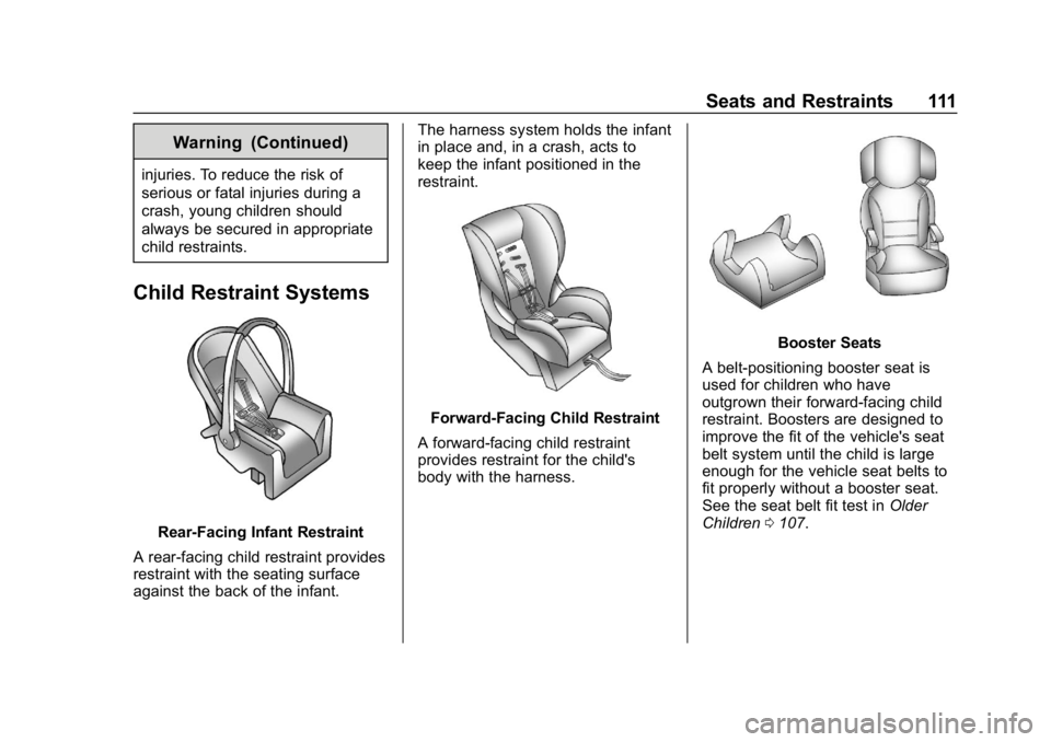 CHEVROLET SUBURBAN 2019 Owners Manual Chevrolet Tahoe/Suburban Owner Manual (GMNA-Localizing-U.S./Canada/
Mexico-12460269) - 2019 - CRC - 9/11/18
Seats and Restraints 111
Warning (Continued)
injuries. To reduce the risk of
serious or fata CHEVROLET SUBURBAN 2019 Owners Manual Chevrolet Tahoe/Suburban Owner Manual (GMNA-Localizing-U.S./Canada/
Mexico-12460269) - 2019 - CRC - 9/11/18
Seats and Restraints 111
Warning (Continued)
injuries. To reduce the risk of
serious or fata