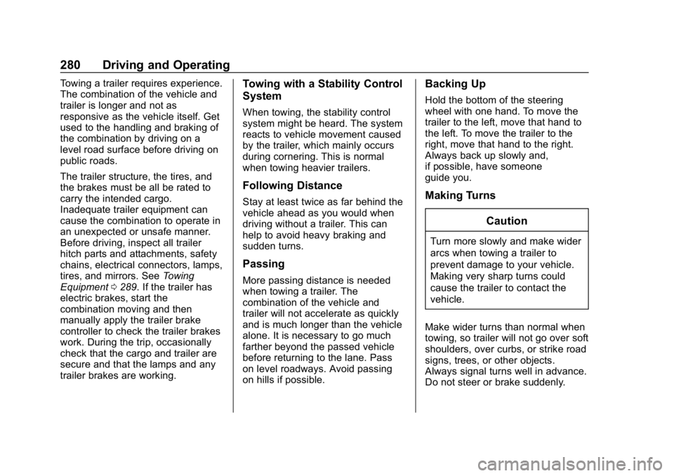 CHEVROLET SUBURBAN 2019 Owners Manual Chevrolet Tahoe/Suburban Owner Manual (GMNA-Localizing-U.S./Canada/
Mexico-12460269) - 2019 - CRC - 9/11/18
280 Driving and Operating
Towing a trailer requires experience.
The combination of the vehic CHEVROLET SUBURBAN 2019 Owners Manual Chevrolet Tahoe/Suburban Owner Manual (GMNA-Localizing-U.S./Canada/
Mexico-12460269) - 2019 - CRC - 9/11/18
280 Driving and Operating
Towing a trailer requires experience.
The combination of the vehic