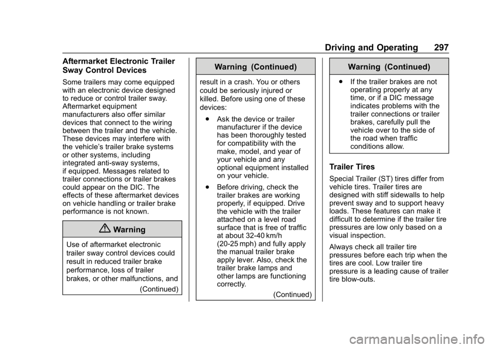 CHEVROLET SUBURBAN 2019 Owners Manual Chevrolet Tahoe/Suburban Owner Manual (GMNA-Localizing-U.S./Canada/
Mexico-12460269) - 2019 - CRC - 9/11/18
Driving and Operating 297
Aftermarket Electronic Trailer
Sway Control Devices
Some trailers CHEVROLET SUBURBAN 2019 Owners Manual Chevrolet Tahoe/Suburban Owner Manual (GMNA-Localizing-U.S./Canada/
Mexico-12460269) - 2019 - CRC - 9/11/18
Driving and Operating 297
Aftermarket Electronic Trailer
Sway Control Devices
Some trailers