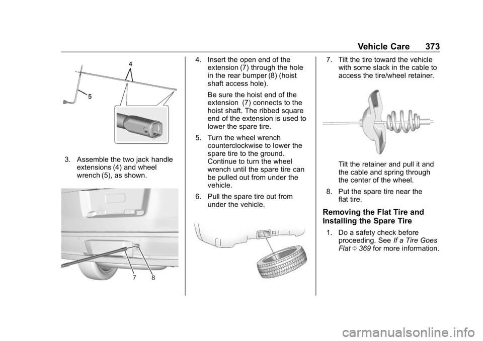CHEVROLET SUBURBAN 2019 Owners Manual Chevrolet Tahoe/Suburban Owner Manual (GMNA-Localizing-U.S./Canada/
Mexico-12460269) - 2019 - CRC - 9/11/18
Vehicle Care 373
3. Assemble the two jack handleextensions (4) and wheel
wrench (5), as show CHEVROLET SUBURBAN 2019 Owners Manual Chevrolet Tahoe/Suburban Owner Manual (GMNA-Localizing-U.S./Canada/
Mexico-12460269) - 2019 - CRC - 9/11/18
Vehicle Care 373
3. Assemble the two jack handleextensions (4) and wheel
wrench (5), as show