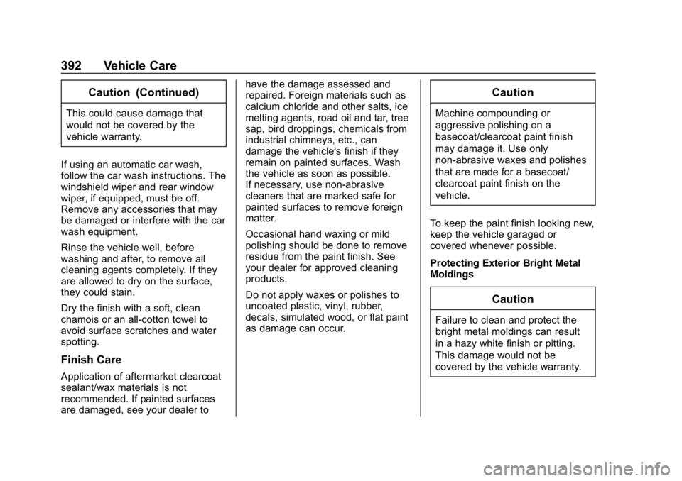 CHEVROLET SUBURBAN 2019 Owners Manual Chevrolet Tahoe/Suburban Owner Manual (GMNA-Localizing-U.S./Canada/
Mexico-12460269) - 2019 - CRC - 9/11/18
392 Vehicle Care
Caution (Continued)
This could cause damage that
would not be covered by th CHEVROLET SUBURBAN 2019 Owners Manual Chevrolet Tahoe/Suburban Owner Manual (GMNA-Localizing-U.S./Canada/
Mexico-12460269) - 2019 - CRC - 9/11/18
392 Vehicle Care
Caution (Continued)
This could cause damage that
would not be covered by th
