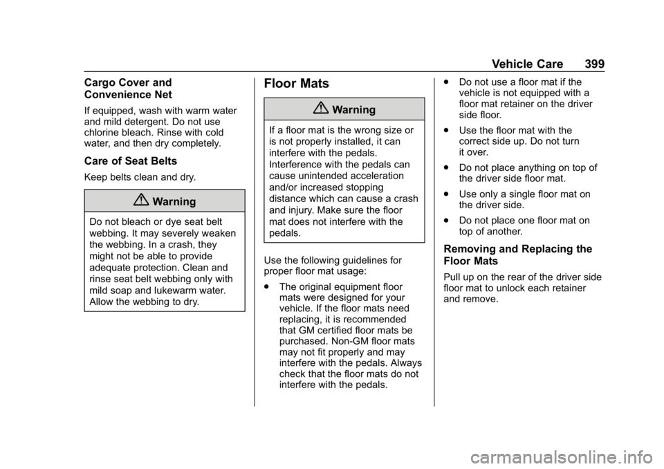 CHEVROLET SUBURBAN 2019 Owners Manual Chevrolet Tahoe/Suburban Owner Manual (GMNA-Localizing-U.S./Canada/
Mexico-12460269) - 2019 - CRC - 9/11/18
Vehicle Care 399
Cargo Cover and
Convenience Net
If equipped, wash with warm water
and mild CHEVROLET SUBURBAN 2019 Owners Manual Chevrolet Tahoe/Suburban Owner Manual (GMNA-Localizing-U.S./Canada/
Mexico-12460269) - 2019 - CRC - 9/11/18
Vehicle Care 399
Cargo Cover and
Convenience Net
If equipped, wash with warm water
and mild