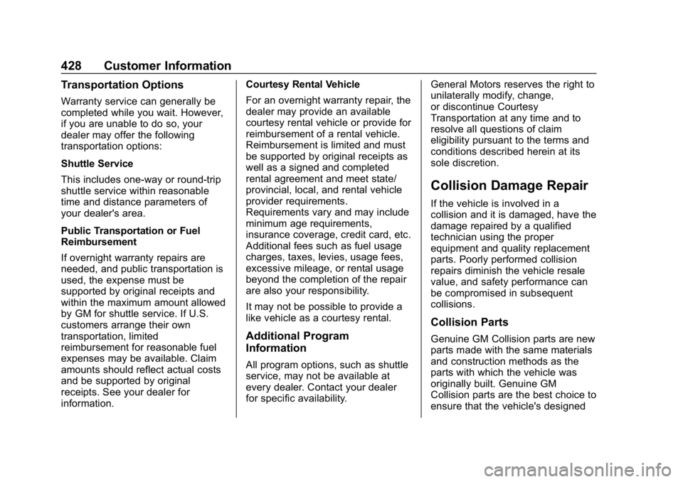 CHEVROLET SUBURBAN 2019 Owners Manual Chevrolet Tahoe/Suburban Owner Manual (GMNA-Localizing-U.S./Canada/
Mexico-12460269) - 2019 - CRC - 9/11/18
428 Customer Information
Transportation Options
Warranty service can generally be
completed CHEVROLET SUBURBAN 2019 Owners Manual Chevrolet Tahoe/Suburban Owner Manual (GMNA-Localizing-U.S./Canada/
Mexico-12460269) - 2019 - CRC - 9/11/18
428 Customer Information
Transportation Options
Warranty service can generally be
completed