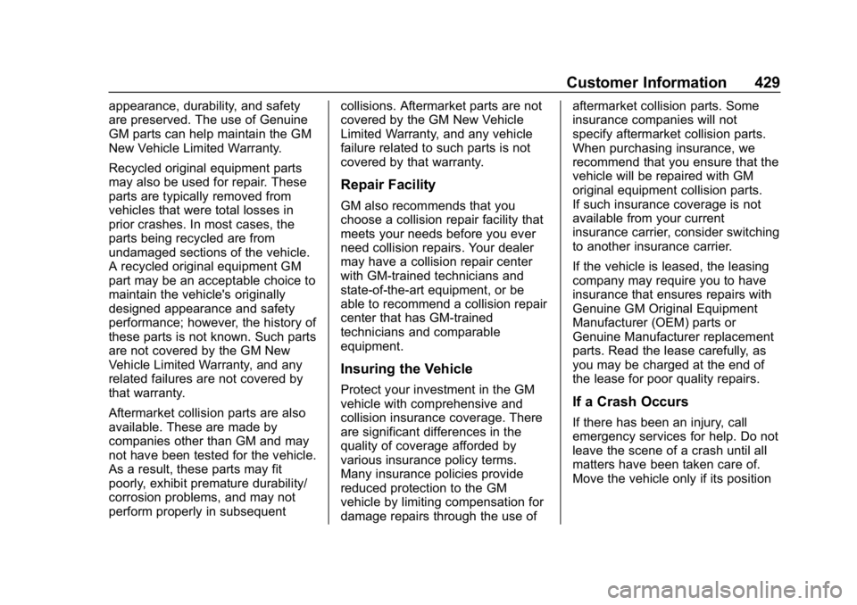 CHEVROLET SUBURBAN 2019 Owners Manual Chevrolet Tahoe/Suburban Owner Manual (GMNA-Localizing-U.S./Canada/
Mexico-12460269) - 2019 - CRC - 9/11/18
Customer Information 429
appearance, durability, and safety
are preserved. The use of Genuin CHEVROLET SUBURBAN 2019 Owners Manual Chevrolet Tahoe/Suburban Owner Manual (GMNA-Localizing-U.S./Canada/
Mexico-12460269) - 2019 - CRC - 9/11/18
Customer Information 429
appearance, durability, and safety
are preserved. The use of Genuin