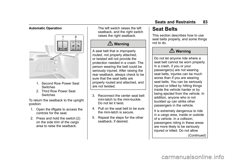 CHEVROLET SUBURBAN 2019 Owners Manual Chevrolet Tahoe/Suburban Owner Manual (GMNA-Localizing-U.S./Canada/
Mexico-12460269) - 2019 - CRC - 9/11/18
Seats and Restraints 83
Automatic Operation
1. Second Row Power SeatSwitches
2. Third Row Po CHEVROLET SUBURBAN 2019 Owners Manual Chevrolet Tahoe/Suburban Owner Manual (GMNA-Localizing-U.S./Canada/
Mexico-12460269) - 2019 - CRC - 9/11/18
Seats and Restraints 83
Automatic Operation
1. Second Row Power SeatSwitches
2. Third Row Po