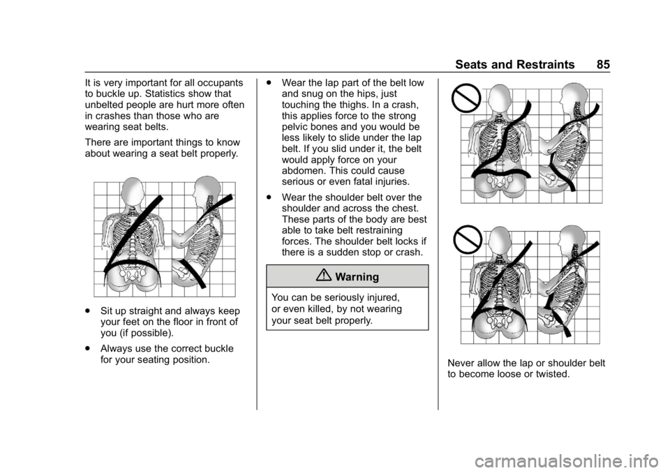 CHEVROLET SUBURBAN 2019 Owners Manual Chevrolet Tahoe/Suburban Owner Manual (GMNA-Localizing-U.S./Canada/
Mexico-12460269) - 2019 - CRC - 9/11/18
Seats and Restraints 85
It is very important for all occupants
to buckle up. Statistics show CHEVROLET SUBURBAN 2019 Owners Manual Chevrolet Tahoe/Suburban Owner Manual (GMNA-Localizing-U.S./Canada/
Mexico-12460269) - 2019 - CRC - 9/11/18
Seats and Restraints 85
It is very important for all occupants
to buckle up. Statistics show