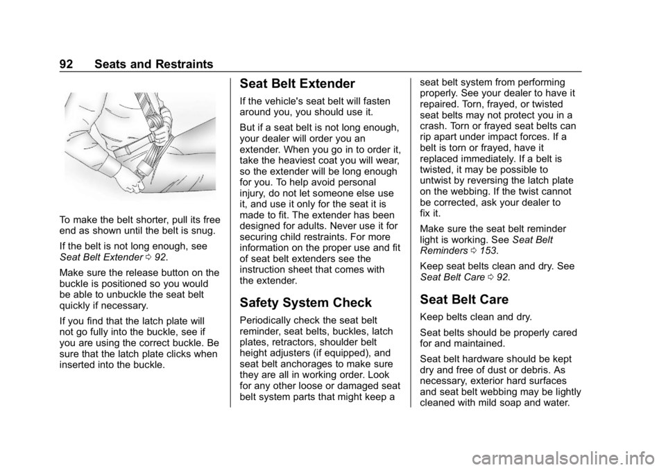 CHEVROLET SUBURBAN 2019 Owners Manual Chevrolet Tahoe/Suburban Owner Manual (GMNA-Localizing-U.S./Canada/
Mexico-12460269) - 2019 - CRC - 9/11/18
92 Seats and Restraints
To make the belt shorter, pull its free
end as shown until the belt CHEVROLET SUBURBAN 2019 Owners Manual Chevrolet Tahoe/Suburban Owner Manual (GMNA-Localizing-U.S./Canada/
Mexico-12460269) - 2019 - CRC - 9/11/18
92 Seats and Restraints
To make the belt shorter, pull its free
end as shown until the belt