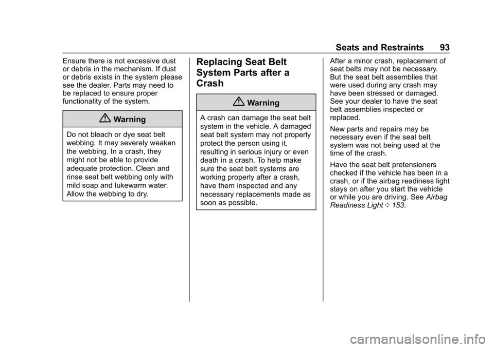 CHEVROLET SUBURBAN 2019 Owners Manual Chevrolet Tahoe/Suburban Owner Manual (GMNA-Localizing-U.S./Canada/
Mexico-12460269) - 2019 - CRC - 9/11/18
Seats and Restraints 93
Ensure there is not excessive dust
or debris in the mechanism. If du CHEVROLET SUBURBAN 2019 Owners Manual Chevrolet Tahoe/Suburban Owner Manual (GMNA-Localizing-U.S./Canada/
Mexico-12460269) - 2019 - CRC - 9/11/18
Seats and Restraints 93
Ensure there is not excessive dust
or debris in the mechanism. If du