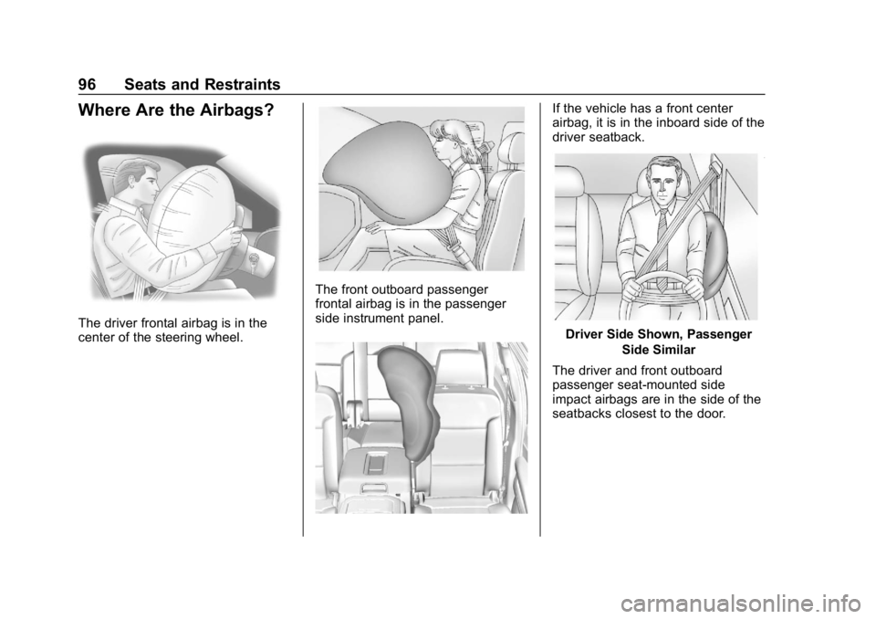 CHEVROLET SUBURBAN 2019  Owners Manual Chevrolet Tahoe/Suburban Owner Manual (GMNA-Localizing-U.S./Canada/
Mexico-12460269) - 2019 - CRC - 9/11/18
96 Seats and Restraints
Where Are the Airbags?
The driver frontal airbag is in the
center of