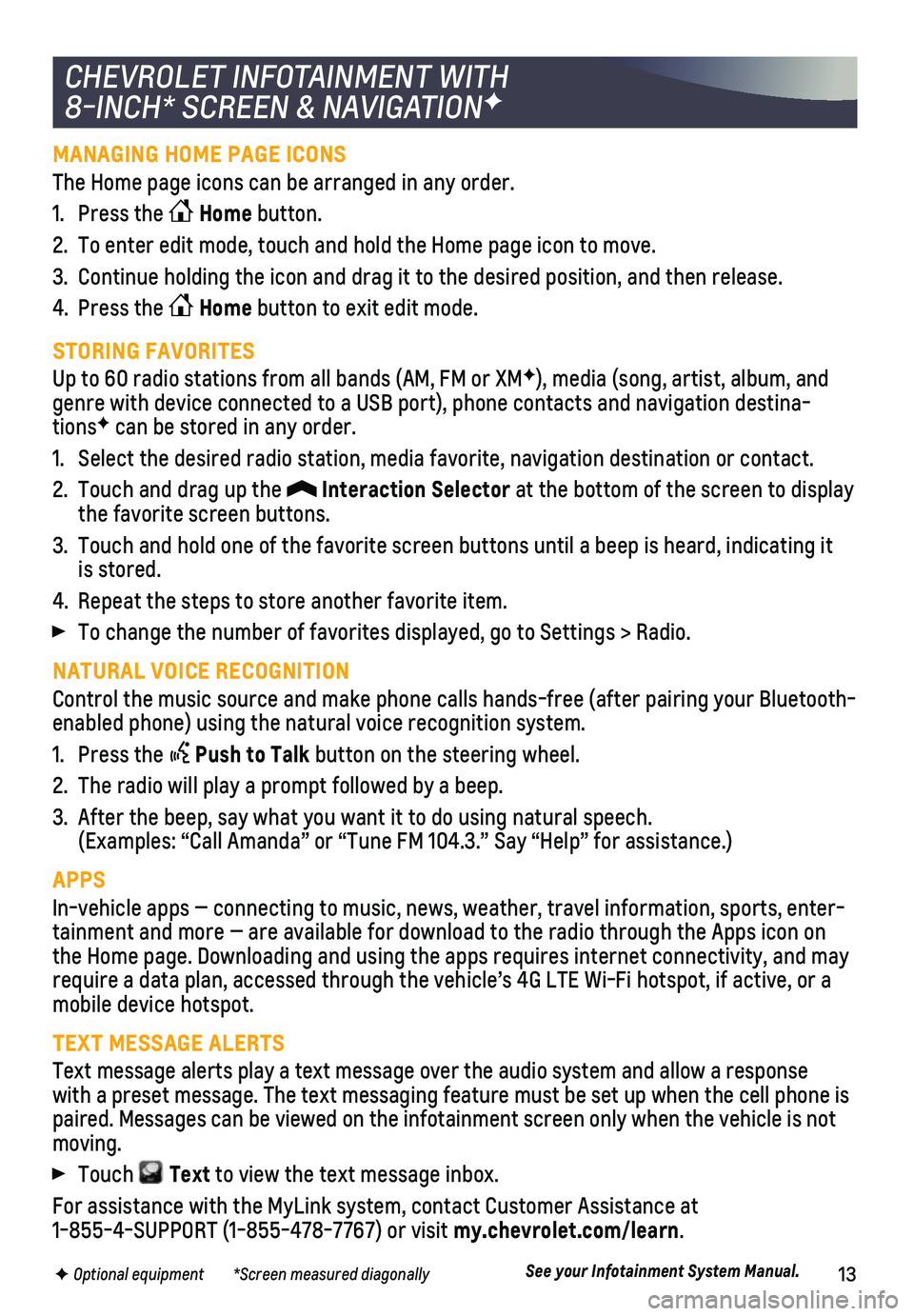 CHEVROLET TAHOE 2019  Get To Know Guide 13F Optional equipment        *Screen measured diagonally
MANAGING HOME PAGE ICONS
The Home page icons can be arranged in any order.
1. Press the Home button.
2. To enter edit mode, touch and hold th