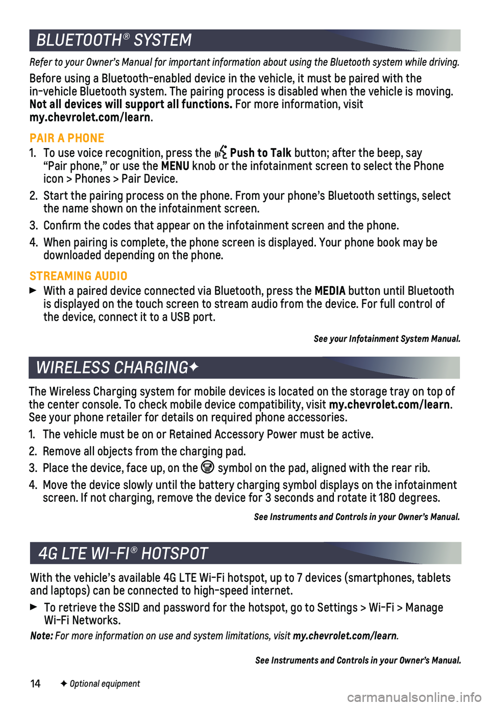 CHEVROLET TAHOE 2019  Get To Know Guide 14
With the vehicle’s available 4G LTE Wi-Fi hotspot, up to 7 devices (\
smartphones, tablets and laptops) can be connected to high-speed internet. 
 To retrieve the SSID and password for the hotspo