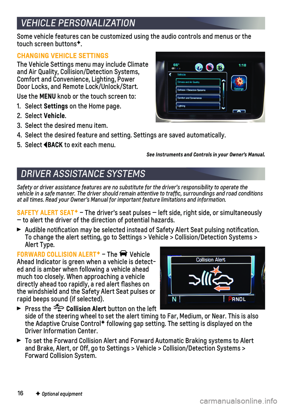 CHEVROLET TAHOE 2019  Get To Know Guide 16F Optional equipment
Some vehicle features can be customized using the audio controls and men\
us or the touch screen buttonsF. 
CHANGING VEHICLE SETTINGS
The Vehicle Settings menu may include Clima