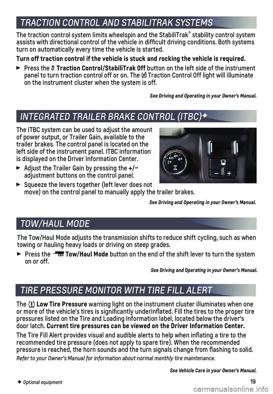 CHEVROLET TAHOE 2019  Get To Know Guide 19
The traction control system limits wheelspin and the StabiliTrak® stability control system assists with directional control of the vehicle in difficult driving c\
onditions. Both systems turn on a