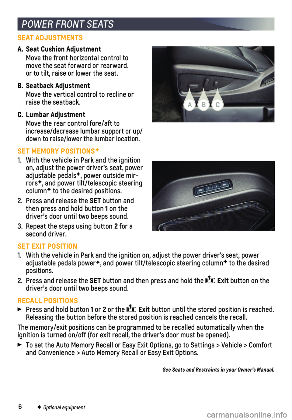 CHEVROLET TAHOE 2019 Get To Know Guide 6
SEAT ADJUSTMENTS
A. Seat Cushion Adjustment
Move the front horizontal control to move the seat forward or rearward, or to tilt, raise or lower the seat.
B. Seatback Adjustment
Move the vertical CHEVROLET TAHOE 2019 Get To Know Guide 6
SEAT ADJUSTMENTS
A. Seat Cushion Adjustment
Move the front horizontal control to move the seat forward or rearward, or to tilt, raise or lower the seat.
B. Seatback Adjustment
Move the vertical