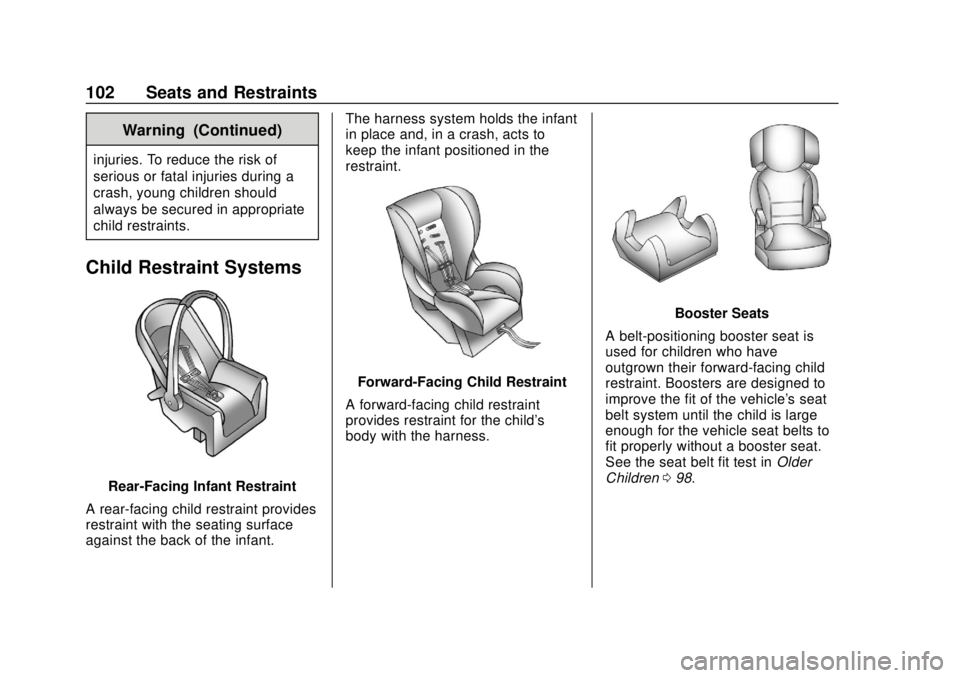 CHEVROLET TRAVERSE 2019  Owners Manual Chevrolet Traverse Owner Manual (GMNA-Localizing-U.S./Canada/Mexico-
12146157) - 2019 - CRC - 10/31/18
102 Seats and Restraints
Warning (Continued)
injuries. To reduce the risk of
serious or fatal inj