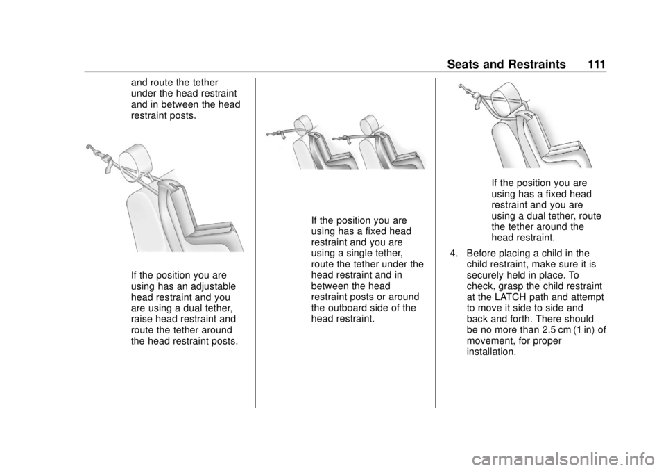 CHEVROLET TRAVERSE 2019  Owners Manual Chevrolet Traverse Owner Manual (GMNA-Localizing-U.S./Canada/Mexico-
12146157) - 2019 - CRC - 10/31/18
Seats and Restraints 111
and route the tether
under the head restraint
and in between the head
re