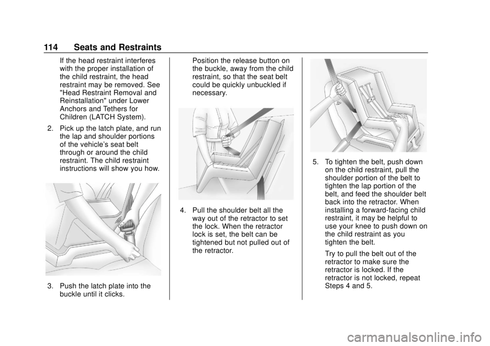 CHEVROLET TRAVERSE 2019  Owners Manual Chevrolet Traverse Owner Manual (GMNA-Localizing-U.S./Canada/Mexico-
12146157) - 2019 - CRC - 10/31/18
114 Seats and Restraints
If the head restraint interferes
with the proper installation of
the chi