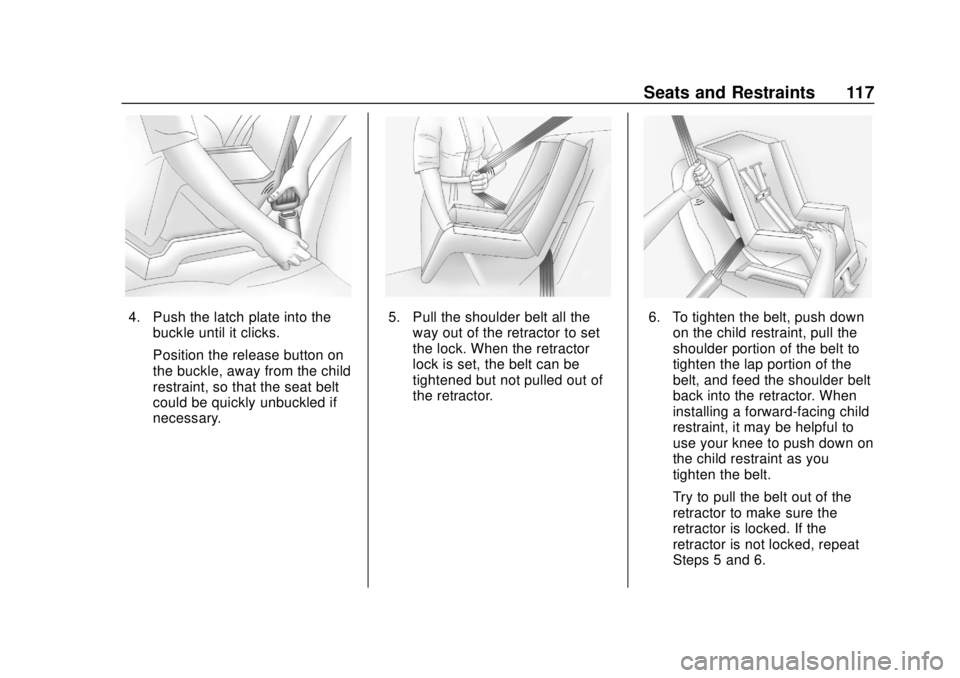 CHEVROLET TRAVERSE 2019  Owners Manual Chevrolet Traverse Owner Manual (GMNA-Localizing-U.S./Canada/Mexico-
12146157) - 2019 - CRC - 10/31/18
Seats and Restraints 117
4. Push the latch plate into thebuckle until it clicks.
Position the rel