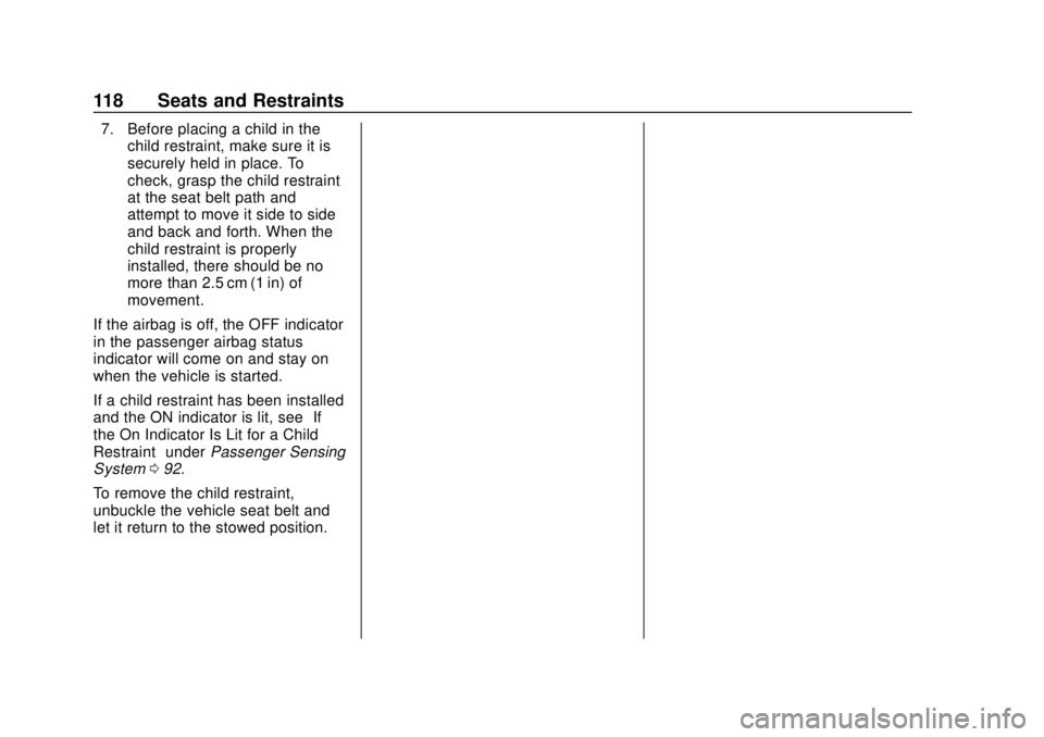 CHEVROLET TRAVERSE 2019  Owners Manual Chevrolet Traverse Owner Manual (GMNA-Localizing-U.S./Canada/Mexico-
12146157) - 2019 - CRC - 10/31/18
118 Seats and Restraints
7. Before placing a child in thechild restraint, make sure it is
securel