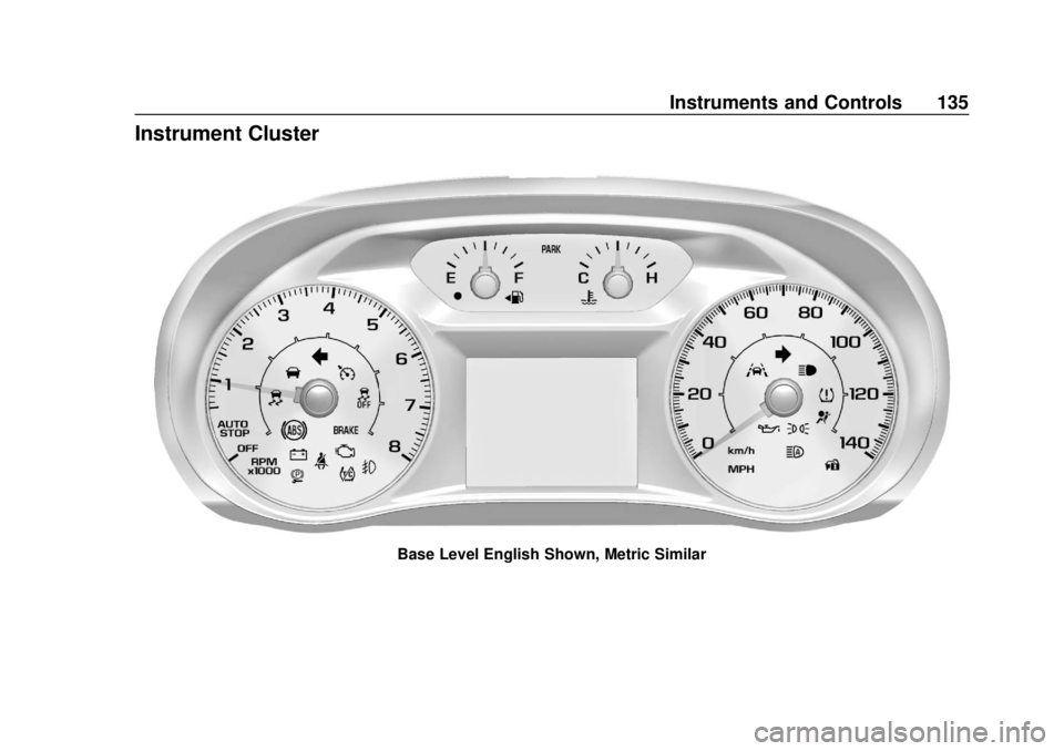 CHEVROLET TRAVERSE 2019  Owners Manual Chevrolet Traverse Owner Manual (GMNA-Localizing-U.S./Canada/Mexico-
12146157) - 2019 - CRC - 10/31/18
Instruments and Controls 135
Instrument Cluster
Base Level English Shown, Metric Similar 