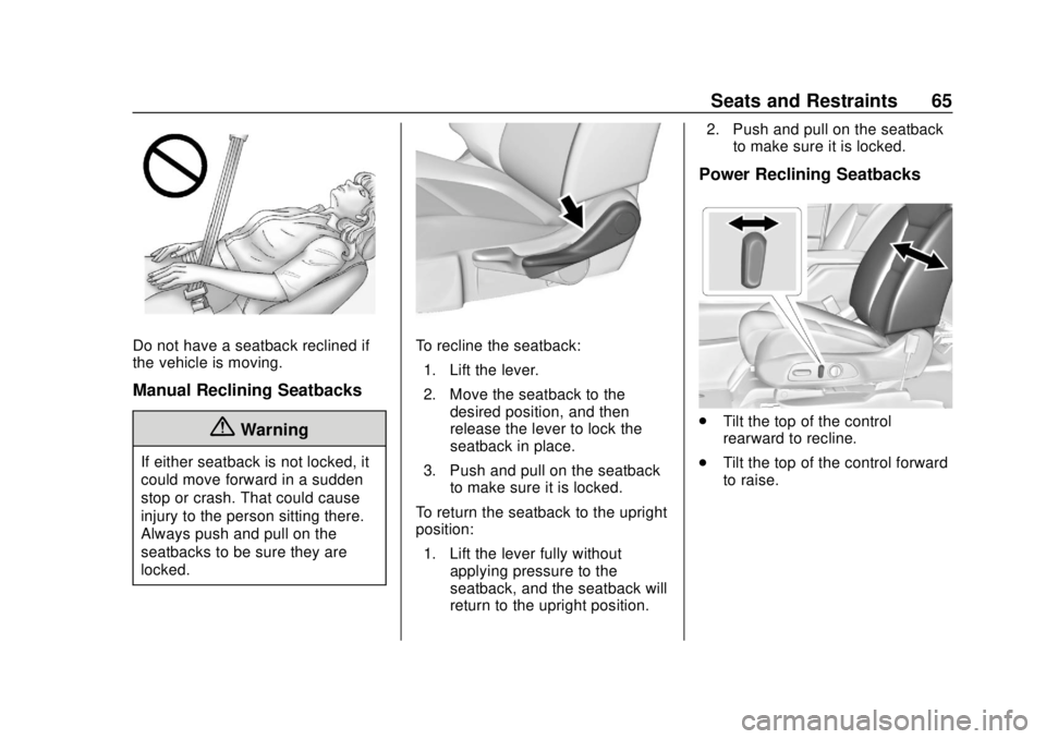 CHEVROLET TRAVERSE 2019  Owners Manual Chevrolet Traverse Owner Manual (GMNA-Localizing-U.S./Canada/Mexico-
12146157) - 2019 - CRC - 10/31/18
Seats and Restraints 65
Do not have a seatback reclined if
the vehicle is moving.
Manual Reclinin
