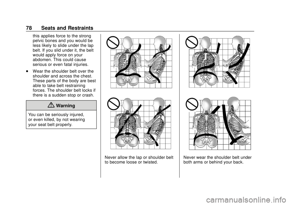 CHEVROLET TRAVERSE 2019  Owners Manual Chevrolet Traverse Owner Manual (GMNA-Localizing-U.S./Canada/Mexico-
12146157) - 2019 - CRC - 10/31/18
78 Seats and Restraints
this applies force to the strong
pelvic bones and you would be
less likel