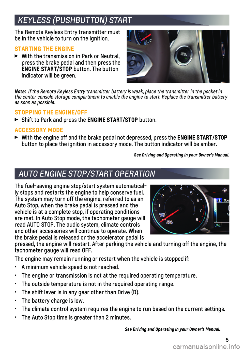 CHEVROLET TRAVERSE 2019 Get To Know Guide 5
KEYLESS (PUSHBUTTON) START
AUTO ENGINE STOP/START OPERATION
The Remote Keyless Entry transmitter must be in the vehicle to turn on the ignition.
STARTING THE ENGINE
With the transmission in Park o CHEVROLET TRAVERSE 2019 Get To Know Guide 5
KEYLESS (PUSHBUTTON) START
AUTO ENGINE STOP/START OPERATION
The Remote Keyless Entry transmitter must be in the vehicle to turn on the ignition.
STARTING THE ENGINE
With the transmission in Park o