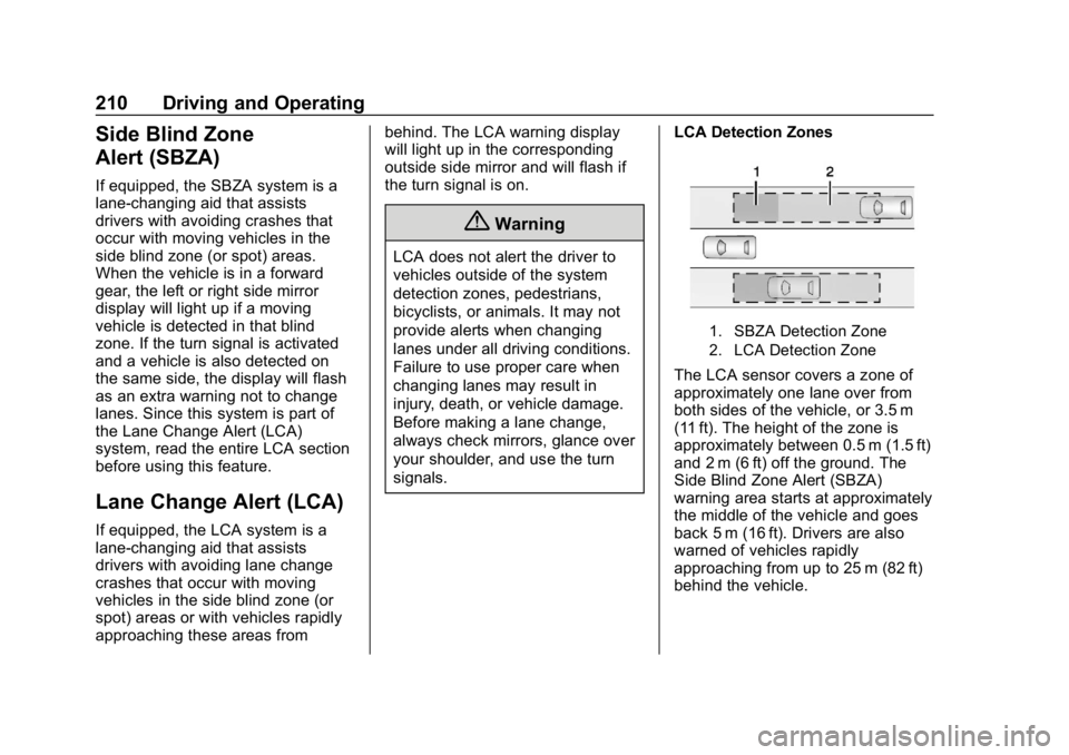 CHEVROLET VOLT 2019  Owners Manual Chevrolet VOLT Owner Manual (GMNA-Localizing-U.S./Canada/Mexico-
12163007) - 2019 - CRC - 11/5/18
210 Driving and Operating
Side Blind Zone
Alert (SBZA)
If equipped, the SBZA system is a
lane-changing