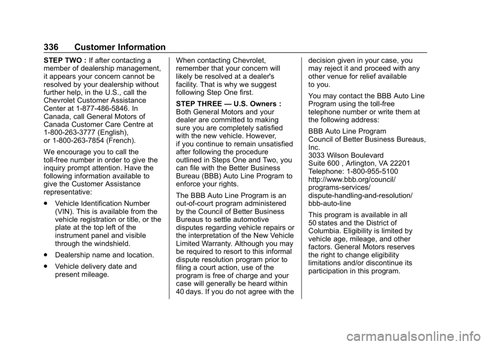 CHEVROLET VOLT 2019  Owners Manual Chevrolet VOLT Owner Manual (GMNA-Localizing-U.S./Canada/Mexico-
12163007) - 2019 - CRC - 11/5/18
336 Customer Information
STEP TWO :If after contacting a
member of dealership management,
it appears y