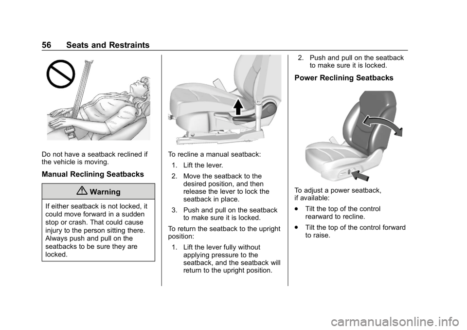 CHEVROLET VOLT 2019  Owners Manual Chevrolet VOLT Owner Manual (GMNA-Localizing-U.S./Canada/Mexico-
12163007) - 2019 - CRC - 11/5/18
56 Seats and Restraints
Do not have a seatback reclined if
the vehicle is moving.
Manual Reclining Sea