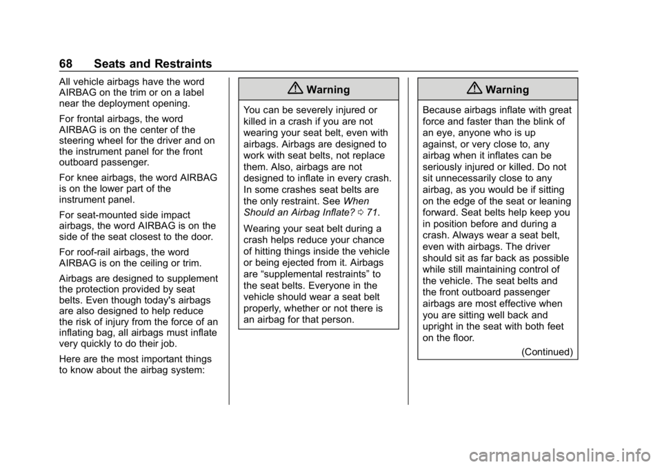 CHEVROLET VOLT 2019 Owners Manual Chevrolet VOLT Owner Manual (GMNA-Localizing-U.S./Canada/Mexico-
12163007) - 2019 - CRC - 11/5/18
68 Seats and Restraints
All vehicle airbags have the word
AIRBAG on the trim or on a label
near the de CHEVROLET VOLT 2019 Owners Manual Chevrolet VOLT Owner Manual (GMNA-Localizing-U.S./Canada/Mexico-
12163007) - 2019 - CRC - 11/5/18
68 Seats and Restraints
All vehicle airbags have the word
AIRBAG on the trim or on a label
near the de