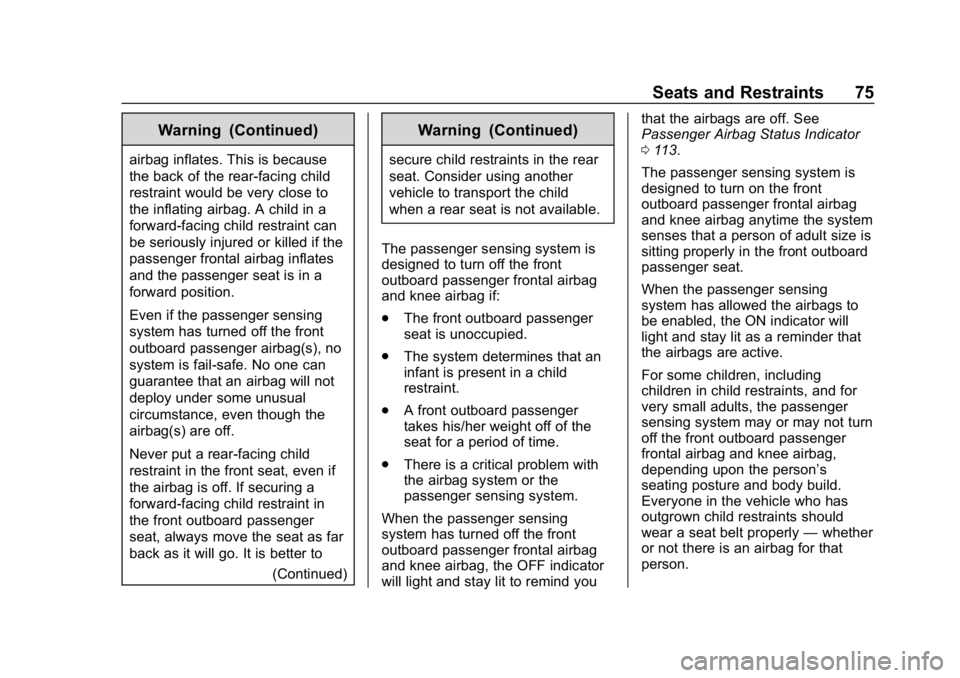 CHEVROLET VOLT 2019  Owners Manual Chevrolet VOLT Owner Manual (GMNA-Localizing-U.S./Canada/Mexico-
12163007) - 2019 - CRC - 11/5/18
Seats and Restraints 75
Warning (Continued)
airbag inflates. This is because
the back of the rear-faci